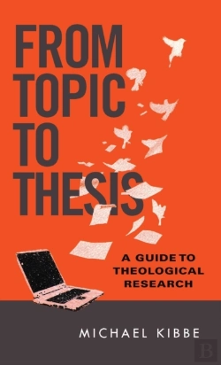Bertrand.pt - From Topic To Thesis Â€“ A Guide To Theological Research