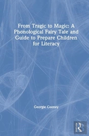 From Tragic To Magic: A Phonological Fairy Tale And Guide To Prepare Children For Literacy