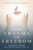 From Trauma To Freedom: One Woman'S Jour