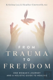 From Trauma To Freedom: One Woman'S Jour