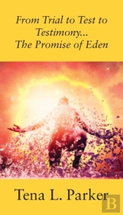 From Trial To Test To Testimony ...The Promise Of Eden
