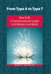From Type A To Type T: How To Be A Transformational Leader In A Bottom-Line World