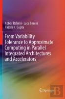 From Variability Tolerance To Approximate Computing In Parallel Integrated Architectures And Accelerators