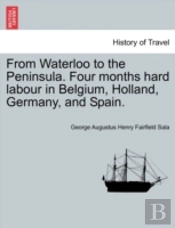 From Waterloo To The Peninsula. Four Mon