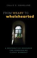 From Weary To Wholehearted