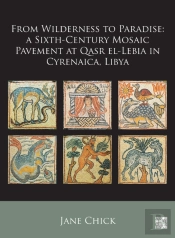 From Wilderness To Paradise: A Sixth-Century Mosaic Pavement At Qasr El-Lebia In Cyrenaica, Libya