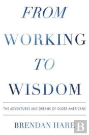 From Working To Wisdom: The Adventures A