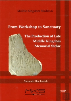 Bertrand.pt - From Workshop To Sanctuary The Production Of Late Middle Kingdom Memorial Stelae