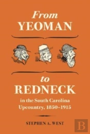 From Yeoman To Redneck In The South Carolina Upcountry, 1850-1915