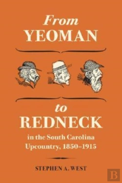 Bertrand.pt - From Yeoman To Redneck In The South Carolina Upcountry, 1850-1915