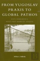 From Yugoslav Praxis To Global Pathos
