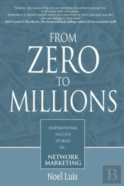 From Zero To Millions Inspirational Success Stories In Network Marketing