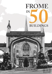 Frome In 50 Buildings