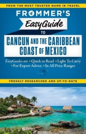 Frommer'S Easyguide To Cancun And The Caribbean Coast Of Mexico