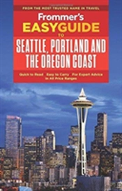 Frommer'S Easyguide To Seattle, Portland And The Oregon Coast