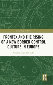 Frontex And The Rising Of A New Border Control Culture In Europe
