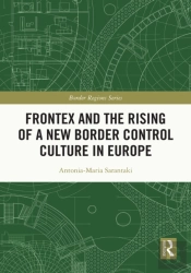Frontex And The Rising Of A New Border Control Culture In Europe