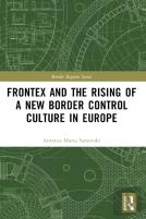 Frontex And The Rising Of A New Border Control Culture In Europe
