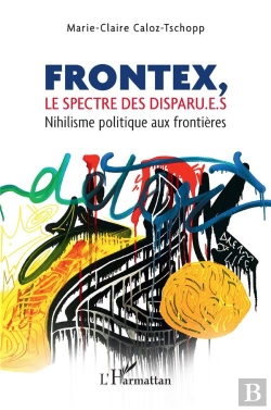 Bertrand.pt - Frontex, Le Spectre Des Disparu.E.S : Nihilisme Politique Aux Frontières