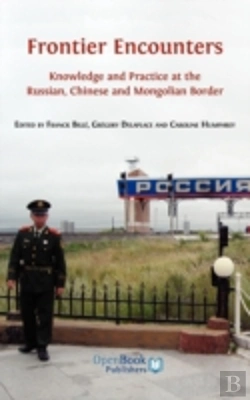 Bertrand.pt - Frontier Encounters: Knowledge And Practice At The Russian, Chinese And Mongolian Border