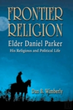 Bertrand.pt - Frontier Religion: Elder Daniel Parker - His Religious And Political Life