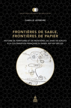 Bertrand.pt - Frontières De Sable, Frontières De Papier : Histoire De Territoires Et De Frontières ; Du Jihad De Sokoto À La Colonisation Française Du Niger, Xix-Xxe Siècles