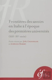 Frontières Des Savoirs En Italie À L?Époque Des Premières Universités (Xiiie-Xve : Frontieres Des Savoirs En Italie A L Epoque Des Premieres Universites (Xiiie-Xve