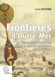 Frontieres D'Outre-Mer. La France Et Les Pays-Bas Dans Le Monde Atlantique