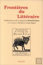 Frontières Du Littéraire : Littératures Orale Et Populaire : Brésil/France. Colloque 'Approches Croisées Des Littératures Populaire Et Orale', Limoges, 1994
