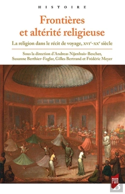 Bertrand.pt - Frontières Et Altérité Religieuse ; La Religion Dans Le Récit De Voyage, Xve-Xxe Siècle