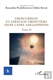 Frontière(S) Et Espace(S)-Frontière Dans L'Aire Anglophone Tome 2