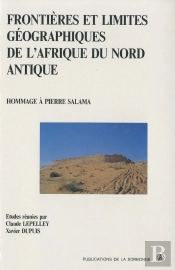 Frontieres Et Limites Geographiques De L'Afrique Du Nord Antique ; Hommage A Pierre Salama