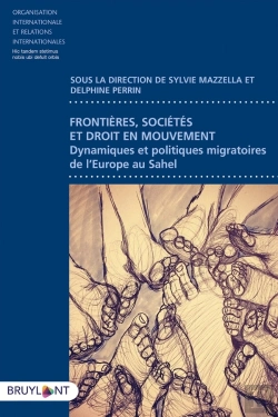 Bertrand.pt - Frontières, Sociétés Et Droit En Mouvement ; Dynamiques Et Politiques Migratoires De L'Europe Au Sahara