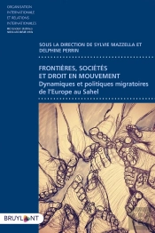 Frontières, Sociétés Et Droit En Mouvement ; Dynamiques Et Politiques Migratoires De L'Europe Au Sahara