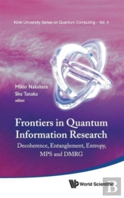 Frontiers In Quantum Information Research - Proceedings Of The Summer School On Decoherence, Entanglement & Entropy And Proceedings Of The Workshop On Mps & Dmrg