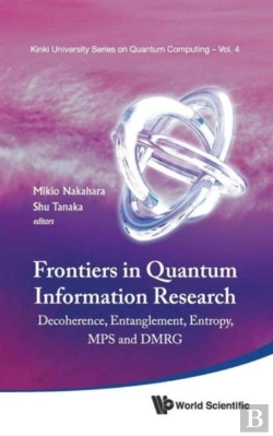Bertrand.pt - Frontiers In Quantum Information Research - Proceedings Of The Summer School On Decoherence, Entanglement & Entropy And Proceedings Of The Workshop On Mps & Dmrg
