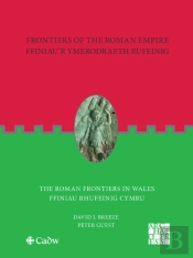 Frontiers Of The Roman Empire: The Roman Frontiers In Wales