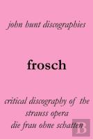 Frosch. Critical Discography Of The Strauss Opera Die Frau Ohne Schatten. (The Woman Without A Shadow).