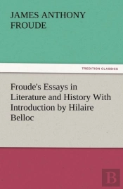 Froude'S Essays In Literature And History With Introduction By Hilaire Belloc