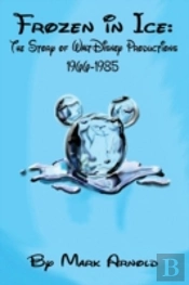Frozen In Ice: The Story Of Walt Disney Productions, 1966-1985