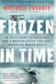 Frozen In Time : An Epic Story Of Survival And A Modern Quest For Lost Heroes Of World War Ii