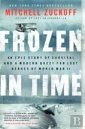 Frozen In Time : An Epic Story Of Survival And A Modern Quest For Lost Heroes Of World War Ii