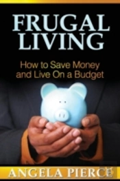 Frugal Living: How To Save Money And Live On A Budget