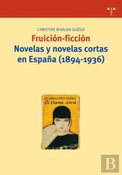 Fruición-Ficción. Novelas Y Novelas Cortas En España (1894-1936)