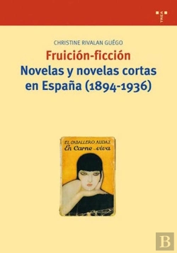 Bertrand.pt - Fruición-Ficción. Novelas Y Novelas Cortas En España (1894-1936)