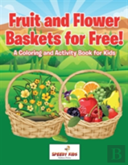 Fruit And Flower Baskets For Free! A Coloring And Activity Book For Kids