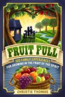 Fruit Full Â€“ 100 Family Experiences For Growing In The Fruit Of The Spirit