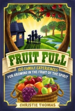 Bertrand.pt - Fruit Full Â€“ 100 Family Experiences For Growing In The Fruit Of The Spirit