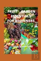 Fruit Garden Essentials For Beginners