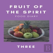 Fruit Of The Spirit Food Diary: Part Thr